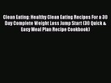 Read Clean Eating: Healthy Clean Eating Recipes For a 30 Day Complete Weight Loss Jump Start
