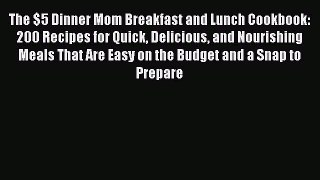 Download The $5 Dinner Mom Breakfast and Lunch Cookbook: 200 Recipes for Quick Delicious and