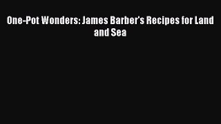 Read One-Pot Wonders: James Barber's Recipes for Land and Sea Ebook Online