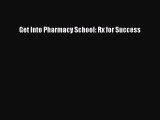 Read Get Into Pharmacy School: Rx for Success Ebook Free