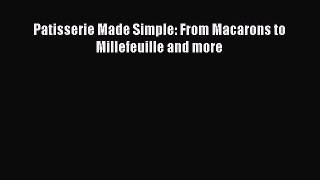 [PDF] Patisserie Made Simple: From Macarons to Millefeuille and more  Full EBook