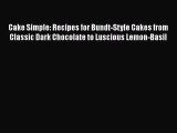 [DONWLOAD] Cake Simple: Recipes for Bundt-Style Cakes from Classic Dark Chocolate to Luscious
