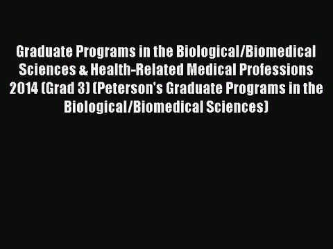 Read Graduate Programs in the Biological/Biomedical Sciences & Health-Related Medical Professions