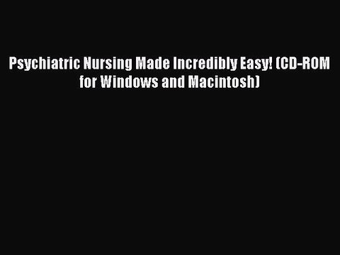 Read Psychiatric Nursing Made Incredibly Easy! (CD-ROM for Windows and Macintosh) Ebook Online