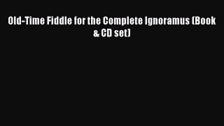 [Download PDF] Old-Time Fiddle for the Complete Ignoramus (Book & CD set) Read Online