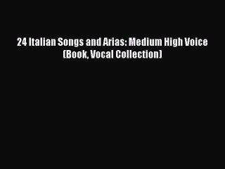 Download Video: [Download PDF] 24 Italian Songs and Arias: Medium High Voice (Book Vocal Collection) PDF Free