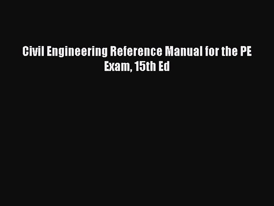 Read Civil Engineering Reference Manual for the PE Exam 15th Ed Ebook Free