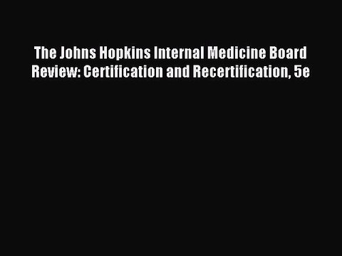 Download The Johns Hopkins Internal Medicine Board Review: Certification and Recertification