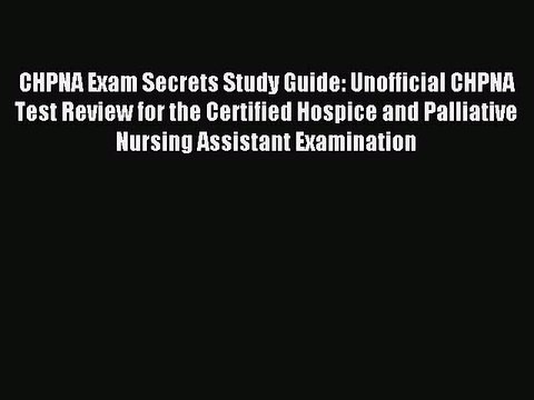 Read CHPNA Exam Secrets Study Guide: Unofficial CHPNA Test Review for the Certified Hospice