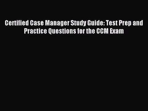 Read Certified Case Manager Study Guide: Test Prep and Practice Questions for the CCM Exam