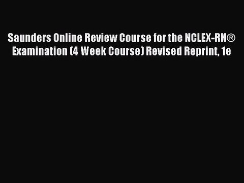 Read Saunders Online Review Course for the NCLEX-RN® Examination (4 Week Course) Revised Reprint