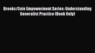 Download Brooks/Cole Empowerment Series: Understanding Generalist Practice (Book Only)  Read