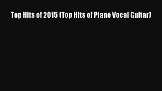 [Download PDF] Top Hits of 2015 (Top Hits of Piano Vocal Guitar) PDF Online