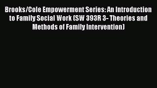 Download Brooks/Cole Empowerment Series: An Introduction to Family Social Work (SW 393R 3-