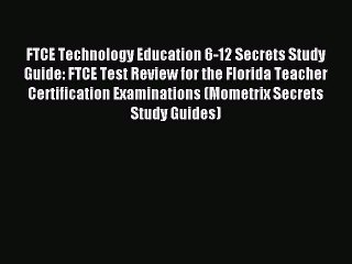 Download FTCE Technology Education 6-12 Secrets Study Guide: FTCE Test Review for the Florida