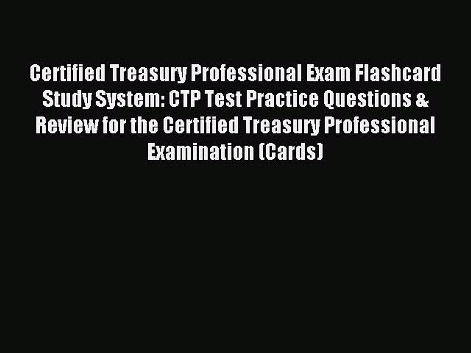 Read Certified Treasury Professional Exam Flashcard Study System: CTP Test Practice Questions