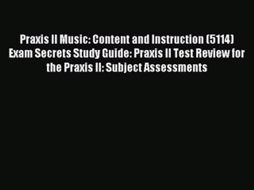 Read Praxis II Music: Content and Instruction (5114) Exam Secrets Study Guide: Praxis II Test