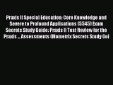 Read Praxis II Special Education: Core Knowledge and Severe to Profound Applications (5545)