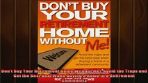 READ book  Dont Buy Your Retirement Home Without Me Avoid the Traps and Get the Best Deal When Full Free