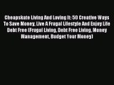 Download Cheapskate Living And Loving It: 50 Creative Ways To Save Money Live A Frugal Lifestyle