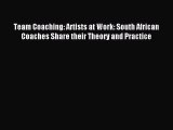 Read Team Coaching: Artists at Work: South African Coaches Share their Theory and Practice