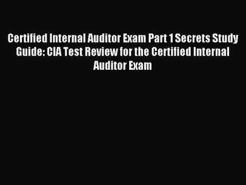 Read Certified Internal Auditor Exam Part 1 Secrets Study Guide: CIA Test Review for the Certified