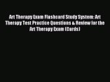 Read Art Therapy Exam Flashcard Study System: Art Therapy Test Practice Questions & Review