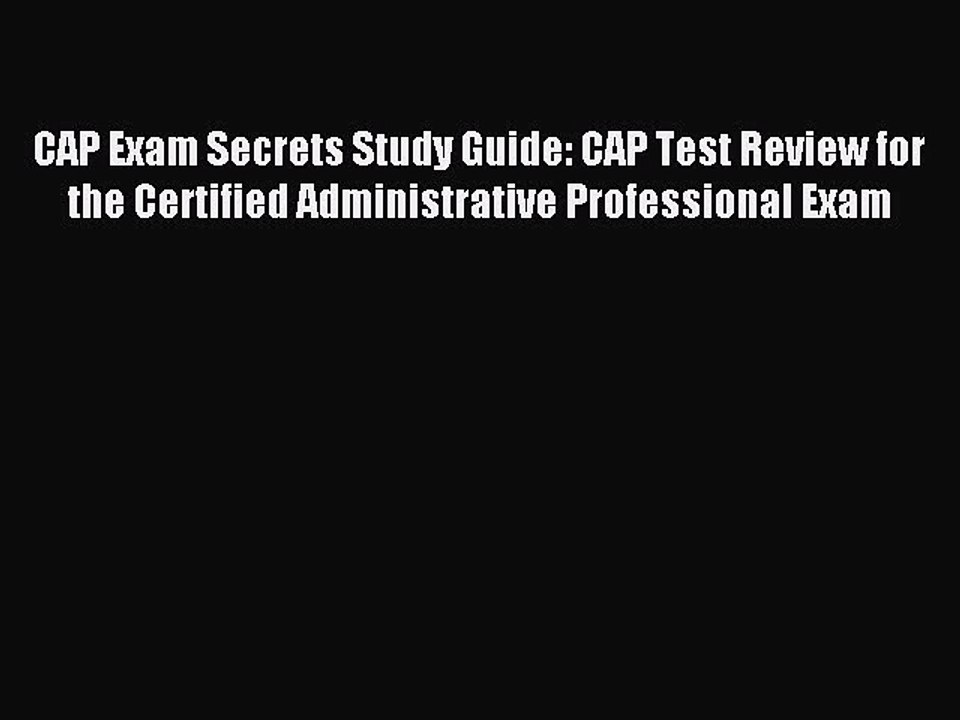 Read CAP Exam Secrets Study Guide: CAP Test Review for the Certified Administrative Professional