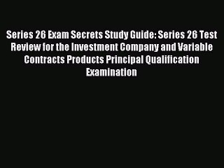 Read Series 26 Exam Secrets Study Guide: Series 26 Test Review for the Investment Company and
