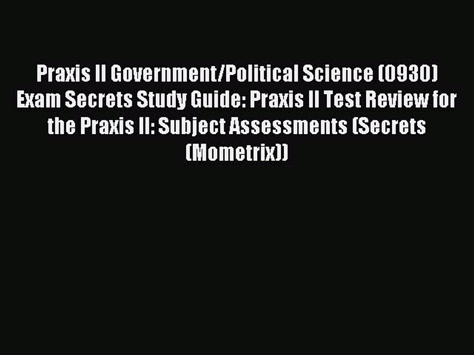Read Praxis II Government/Political Science (0930) Exam Secrets Study Guide: Praxis II Test