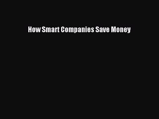 Download How Smart Companies Save Money  EBook