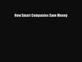 Download How Smart Companies Save Money  EBook