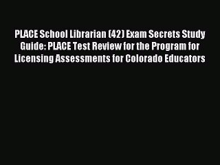 Read PLACE School Librarian (42) Exam Secrets Study Guide: PLACE Test Review for the Program