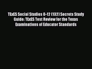 Read TExES Social Studies 8-12 (132) Secrets Study Guide: TExES Test Review for the Texas Examinations