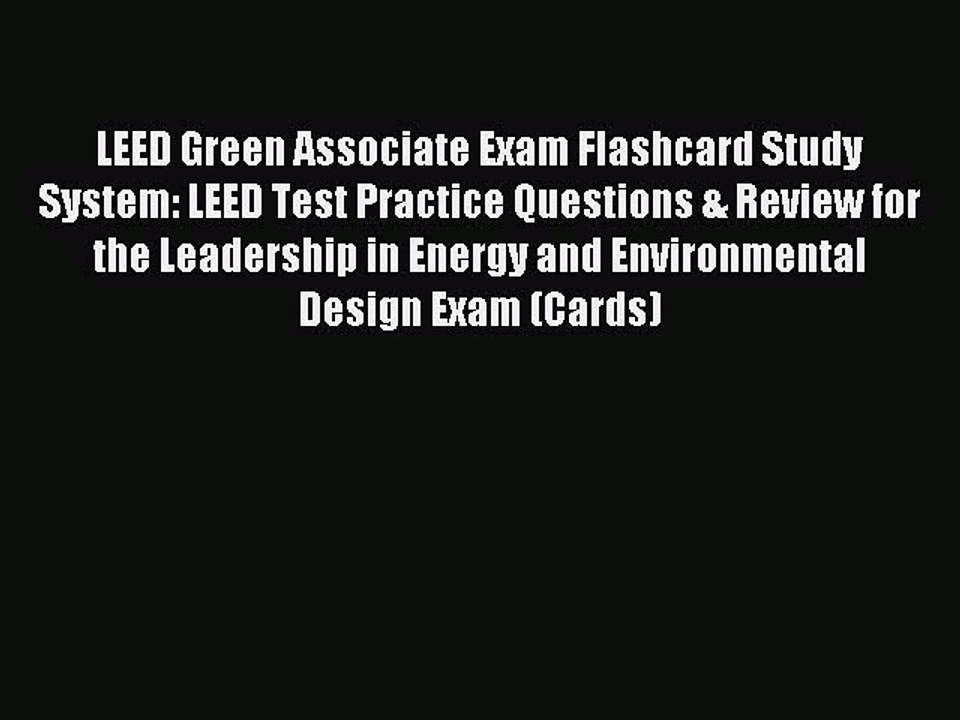 Read LEED Green Associate Exam Flashcard Study System: LEED Test Practice Questions & Review