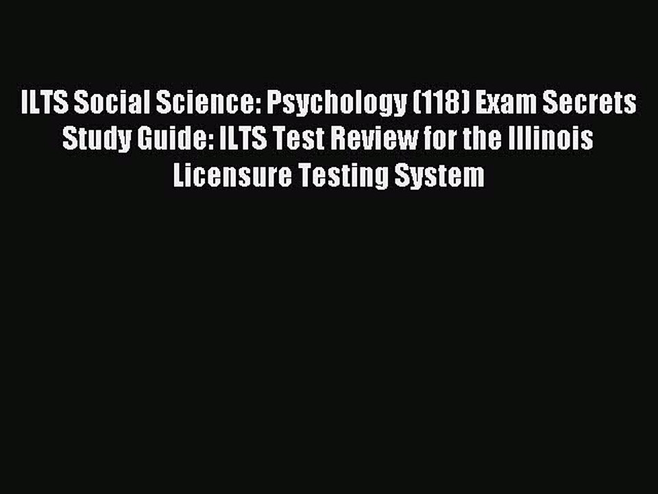 Read ILTS Social Science: Psychology (118) Exam Secrets Study Guide: ILTS Test Review for the