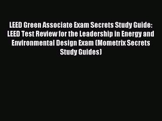 Read LEED Green Associate Exam Secrets Study Guide: LEED Test Review for the Leadership in