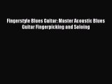 [Download PDF] Fingerstyle Blues Guitar: Master Acoustic Blues Guitar Fingerpicking and Soloing