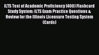 Read ILTS Test of Academic Proficiency (400) Flashcard Study System: ILTS Exam Practice Questions