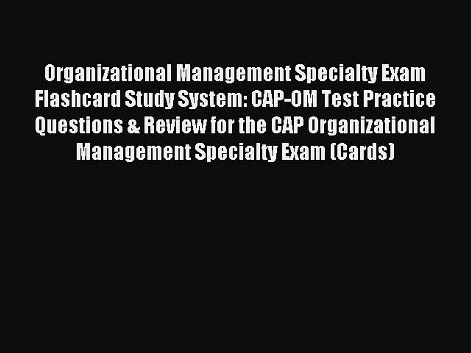 Read Organizational Management Specialty Exam Flashcard Study System: CAP-OM Test Practice