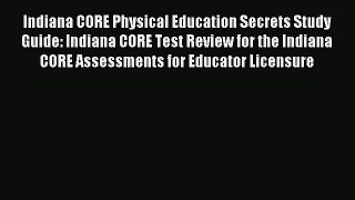Download Indiana CORE Physical Education Secrets Study Guide: Indiana CORE Test Review for
