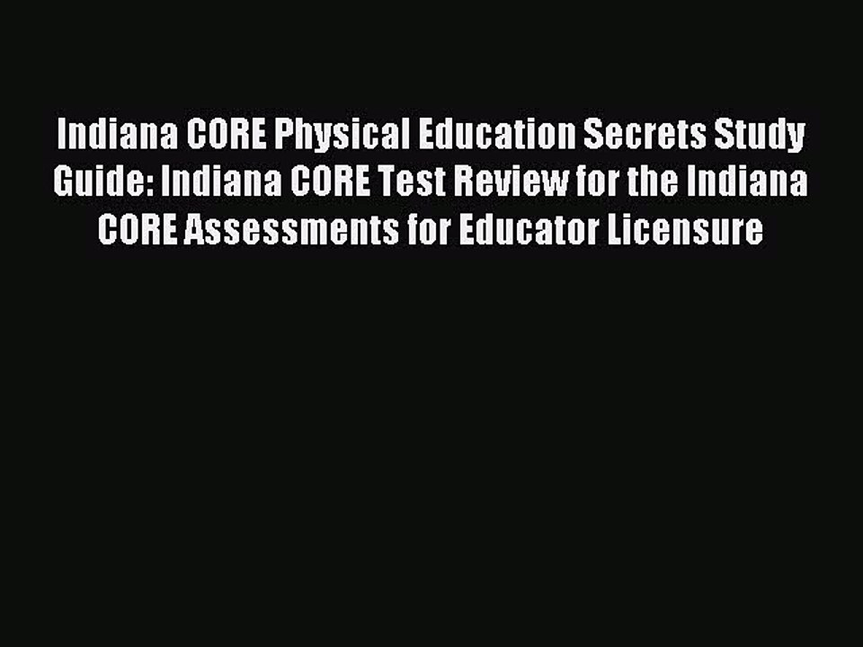 Download Indiana CORE Physical Education Secrets Study Guide: Indiana CORE Test Review for