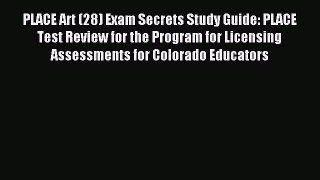 Read PLACE Art (28) Exam Secrets Study Guide: PLACE Test Review for the Program for Licensing