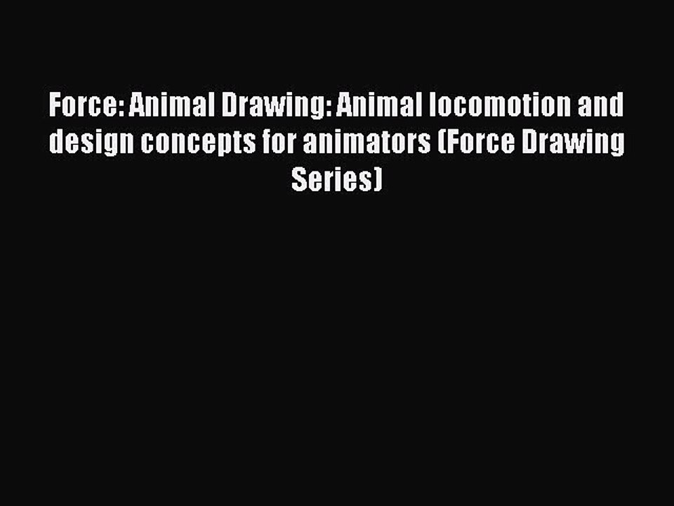 [Download PDF] Force: Animal Drawing: Animal locomotion and design concepts for animators (Force