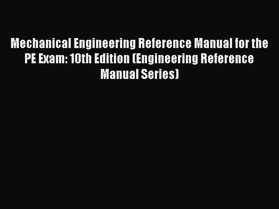 Read Mechanical Engineering Reference Manual for the PE Exam: 10th Edition (Engineering Reference