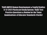 Read TExES AAFCS Human Development & Family Studies 8-12 (202) Flashcard Study System: TExES