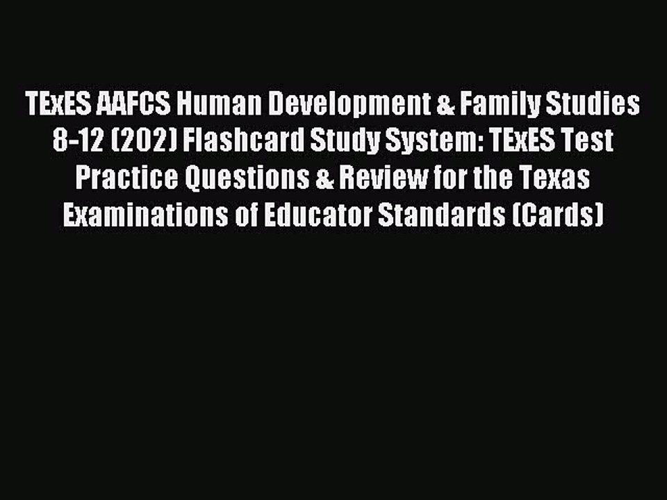 Read TExES AAFCS Human Development & Family Studies 8-12 (202) Flashcard Study System: TExES