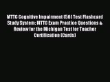 Read MTTC Cognitive Impairment (56) Test Flashcard Study System: MTTC Exam Practice Questions