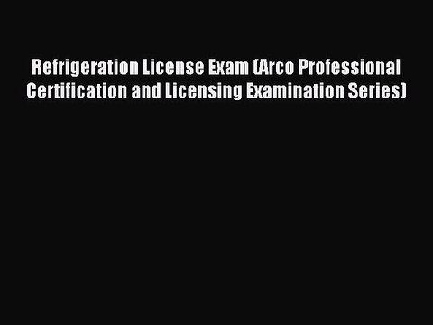 Read Refrigeration License Exam (Arco Professional Certification and Licensing Examination