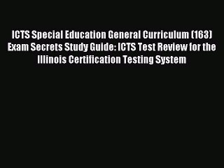 Read ICTS Special Education General Curriculum (163) Exam Secrets Study Guide: ICTS Test Review